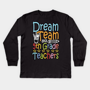 Dream Team Aka Fifth Grade Teachers Kids Long Sleeve T-Shirt